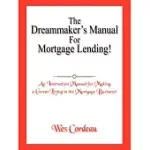 THE DREAMMAKER’S MANUAL FOR MORTGAGE LENDING!