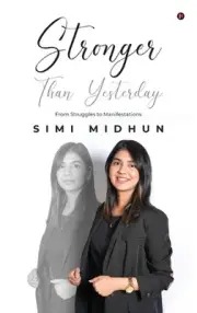 Stronger Than Yesterday: From Struggles to Manifestations by Simi Midhun Hardcov