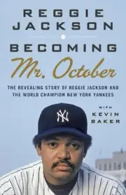 Becoming Mr. October: The Revealing Story of Reggie Jackson and the World
