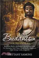 Buddhism For Beginners：Buddhism Basics, Meditation, Mindfulness Guide For Harmony, Inner Peace, Good Health, Happiness, High Energy Levels, Longevity