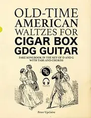 Old-Time American Waltzes for Cigar Box GDG Guitar - Fake Songbook in the key of D and G with Tabs and Chords
