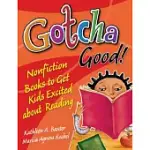 GOTCHA GOOD!: NONFICTION BOOKS TO GET KIDS EXCITED ABOUT READING