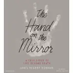 THE HAND ON THE MIRROR: A TRUE STORY OF LIFE BEYOND DEATH