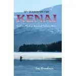 MY SEASON ON THE KENAI: FISHING ALASKA’S GREATEST SALMON RIVER