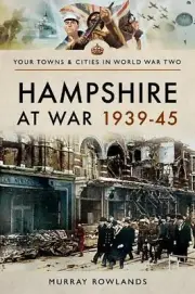 Hampshire at War 1939-45 by Murray Rowlands (English) Paperback Book