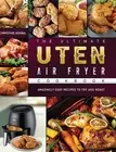 The Ultimate Uten Air Fryer Cookbook: Amazingly Easy Recipes to Fry and Roast by