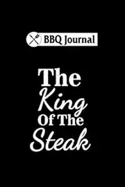 BBQ Journal: bbq the king of the steak : 6x9 110 pages no bleed notebook