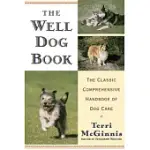 THE WELL DOG BOOK: THE CLASSIC COMPREHENSIVE HANDBOOK OF DOG CARE