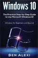 Windows 10 ― The Practical Step-by-step Guide to Use Microsoft Windows 10 Windows for Beginners and Beyond