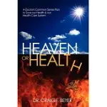HEAVEN OR HEALTH: A DOCTOR’S COMMON SENSE PLAN TO SAVE OUR HEALTH & OUR HEALTH CARE SYSTEM