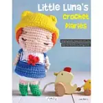 LITTLE LUNA’’S CROCHET DIARIES: 16 STORYBOOK CHARACTERS OF LUNA AND HER FRIENDS BY AMIGURUMEI