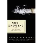 NOT-KNOWING: THE ESSAYS AND INTERVIEWS