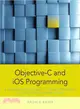 Objective-C and IOS Programming ― A Simplified Approach to Developing Apps for the Apple iPhone & iPad