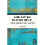 MORAL INJURY AND SOLDIERS IN CONFLICT: POLITICAL PRACTICES AND PUBLIC PERCEPTIONS