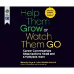 HELP THEM GROW OR WATCH THEM GO: CAREER CONVERSATIONS ORGANIZATIONS NEED AND EMPLOYEES WANT