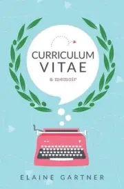 Curriculum Vitae: A Memoir by Elaine Gartner Paperback Book