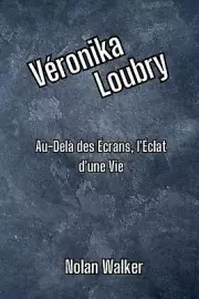 Vronika Loubry: Au-Del? des ?crans, l'?clat d'une Vie by Nolan Walker Paperback