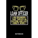 LOAN OFFICER - NOTEBOOK: LINED NOTEBOOK FOR LOAN OFFICERS TO TRACK ALL INFORMATIONS OF DAILY WORK LIFE FOR MEN AND WOMEN