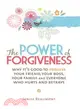 The Power of Forgiveness: Why It's Good to Forgive Your Friend, Your Boss, Your Family and Everyone Who Hurts and Betrays