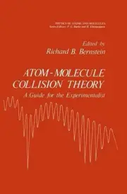 Atom - Molecule Collision Theory: A Guide for the Experimentalist by Richard Bar
