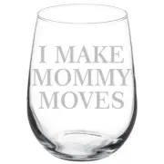 I Make Mommy Moves Funny Stemmed / Stemless Wine Glass