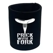 Prick With A Fork - Funny Novelty Stubby Holder