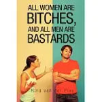 ALL WOMEN ARE BITCHES, AND ALL MEN ARE BASTARDS