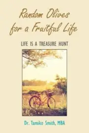Random Olives for a Fruitful Life: Life Is a Treasure Hunt by Smith, Tamiko