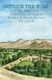 Outside the Wire: A U.S. Marine's Collection of Combat Poems & Short Stories Vol