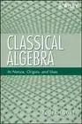 Classical Algebra: Its Nature, Origins, and Uses by Roger L. Cooke (English) Pap