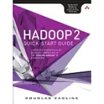 HADOOP 2 QUICK-START GUIDE: LEARN THE ESSENTIALS OF BIG DATA COMPUTING IN THE APACHE HADOOP 2 ECOSYSTEM