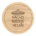 Nacho Average Vegan Round Chopping Cheese Board Worlds Best Funny Awesome
