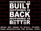 Nothing is Built Nothing is Back Nothing is Better Decal Made in the USA