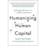 HUMANIZING HUMAN CAPITAL: INVEST IN YOUR PEOPLE FOR OPTIMAL BUSINESS RETURNS