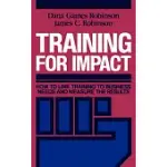 TRAINING FOR IMPACT: HOW TO LINK TRAINING TO BUSINESS NEEDS AND MEASURE THE RESULTS