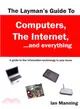 The Layman's Guide to Computers, the Internet, and Everything ― A Guide to the Information Technology in Your Home