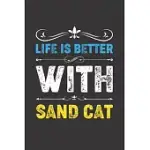 LIFE IS BETTER WITH SAND CAT: FUNNY SAND CAT LOVERS GIFTS DOT GRID JOURNAL NOTEBOOK 6X9 120 PAGES