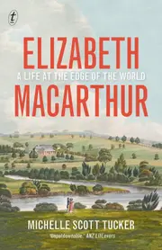 Elizabeth Macarthur: A Life at the Edge of the World