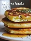 Kelly Johnson 50 Savory Pancake Recipes (Paperback)