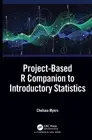 Project-Based R Companion to Introductory Statistics by Chelsea Myers Hardcover