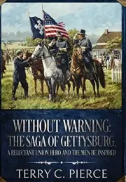 Without Warning: The Saga of Gettysburg, A Reluctant Union Hero,