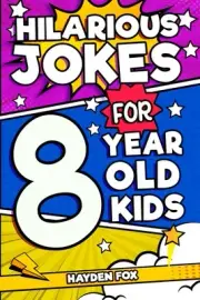Hilarious Jokes For 8 Year Old Kids: An Awesome LOL Gag Book For Young Boys and