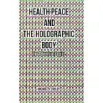 HEALTH PEACE AND THE HOLOGRAPHIC BODY: THE ADVENTURE BEGINS