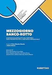 Mezzogiorno banco-rotto. Le banche di contiguità e del territorio: quali prospettive per il loro ruolo irrinunciabile