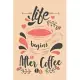 Life Begins After Coffee: Notebook Diary Composition 6x9 120 Pages Cream Paper Coffee Lovers Journal