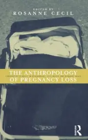 Anthropology of Pregnancy Loss: Comparative Studies in Miscarriage, Stillbirth a