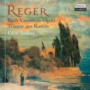 Eden Walker - Reger: Bach Variations, Op. 81; Traume am Kamin [New CD]
