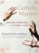 Catholic Matters ─ Confusion, Controversy, and the Splendor of Truth