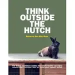 THINK OUTSIDE THE HUTCH: FOR HAPPY, CONFIDENT RABBITS THE WHOLE FAMILY CAN ENJOY