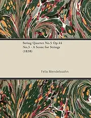 String Quartet No.5 Op.44 No.3 - A Score for Strings (1838)